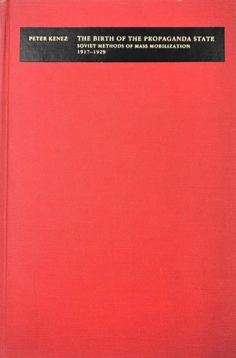 The Birth of the Propaganda State, Soviet Methods of Mass Mobilization 1917-1929