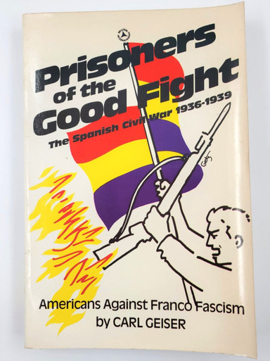 Prisoners of the Good Fight: The Spanish Civil War 1936-1939
