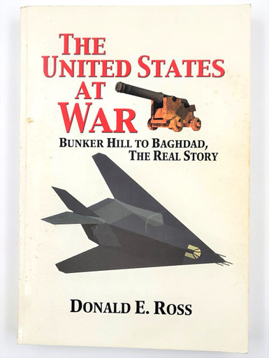 The United States at War: Bunker Hill to Baghdad, the Real Story