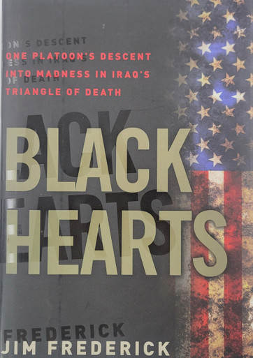 Black Hearts: One Platoon's Descent into Madness in Iraq's Triangle of Death