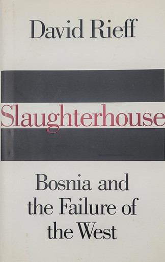 Slaughterhouse: Bosnia and the Failure of the West