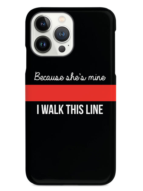 Because She's Mine Firefighter Thin Red Line Phone Case