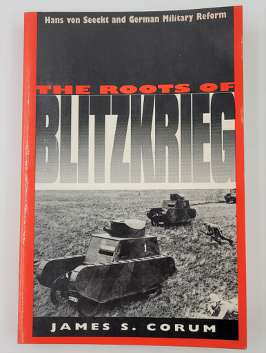 The Roots of Blitzkrieg, Hans von Seeckt and German Military Reform