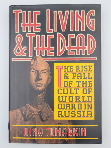 The Living & The Dead, The Rise and Fall of the Cult of World War II in Russia