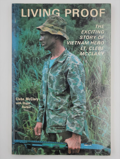 Living Proof, the Exciting Story of Vietnam Hero Lt Clebe McClary