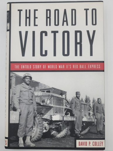The Road to Victory, the Untold Story of World War II's Red Ball Express