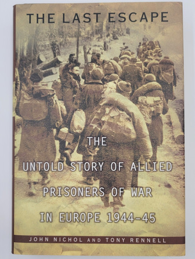 The Last Escape: The Untold Story of Allied Prisoners of War in Europe 1944-1945