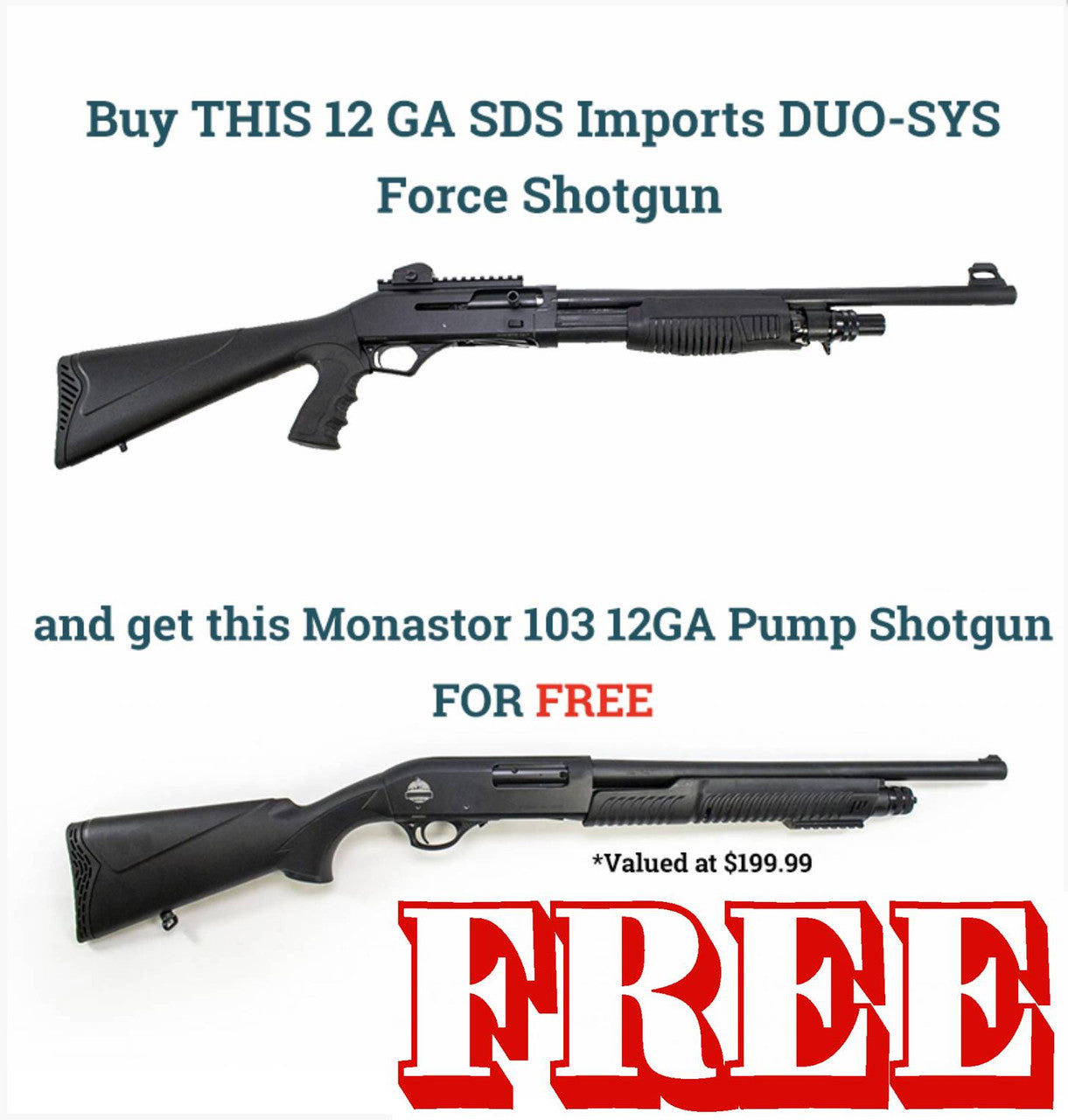 Buy THIS 12 GA SDS Imports DUO-SYSForce Shotgun and get this Monastor 103 12GA Pump Shotgun FOR FREE